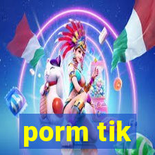 porm tik